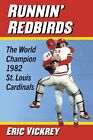 Runnin' Redbirds: The World Champion 1982 St. Louis Cardinals by Eric Vickrey 