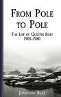 From Pole to Pole: the Life or Quintin Riley 1905-1980 by Jonathon Riley Paperba