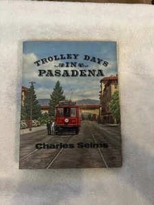 Trolley Days In Pasadena Charles Seims-  1982 Golden West Books HCDJ - Picture 1 of 7