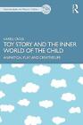 Toy Story And The Inner World Of The Child   9781032389592