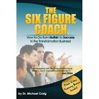 The Six Figure Coach: How To Go From Nuthin' To Success - Paperback New Oman, Me