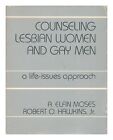 MOSES, A. ELFIN AND HAWKINS, JR. , ROBERT O. Counseling Lesbian Women and Gay Me