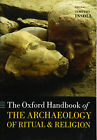 The Oxford Handbook Of The Archaeology Of Ritual And Religion - Timothy Insoll