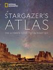 National Geographic Stargazer's Atlas : The Ultimate Guide to the Night Sky, ...