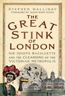 Great Stink of London : Sir Joseph Bazalgette and the Cleansing of the Victor...