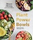 Plant Power Bowls: 70 Seasonal Vegan Recipes to Boost Energy and Promote Wellnes