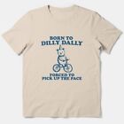 Born To Dilly Dally Forced To Pick Up The Pace - Unisex Essential T-Shirt