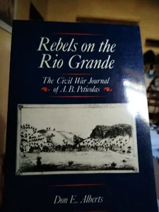 Rebels on the Rio Grande. ASSOCIATED SIGNATURE. The Civil War Journal of A.B... - Picture 1 of 11