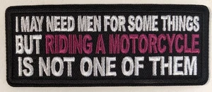I MAY NEED MEN FOR SOME THINGS BUT RIDING A MOTORCYCLE IS NOT ONE OF THEM PATCH - Picture 1 of 4
