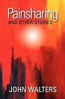 Painsharing And Other Stories By John Walters (English) Paperback Book
