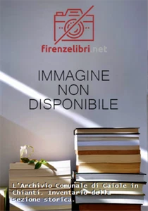  - L'Archivio Comunale di Gaiole in Chianti. Inventario della sezione storica.  - Foto 1 di 1