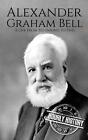 Alexander Graham Bell: A Life from Beginning to End by Hourly History Paperback 