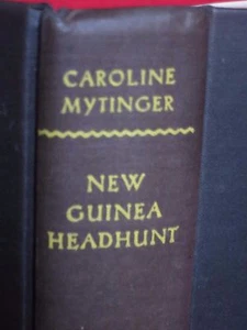 1947 ~ NEW GUINEA HEADHUNT ~ CAROLINE MYTINGER / ILLUSTRATED - Picture 1 of 11