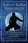 Iga and Koka Ninja Skills: The Secret Shinobi Scrolls of Chikamatsu Shigenori