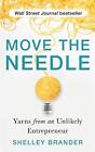 Move the Needle: Yarns from an Unlikely Entrepreneur by Shelley Brander Paperbac