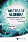 Abstract Algebra: Introduction To Groups, Rings And Fields With Applications [Se