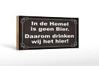 Holzschild Spruch 27x10 cm hollndisch In de Hemel is geen Bier Deko Schild