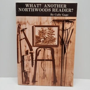 What? Another Northwoods Reader? By Cully Gage Michigan UP - Picture 1 of 6