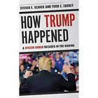 How Trump Happened: A System Shock Decades in the Makin - Hardback NEW Schier, S