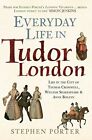 Everyday Life In Tudor London Life In The City Of Thomas Cromwell William Shak