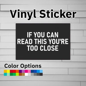 If You Can Read This You're Too Close Sticker Vinyl Decal - Picture 1 of 5
