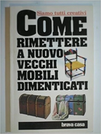 Come Rimettere A Nuovo Vecchi Mobili Dimenticati ,Rivista Brava Casa  ,Brava Cas - Immagine 1 di 1