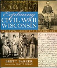 Exploring Civil War Wisconsin: A Survival Guide for Researchers by Barker, Brett