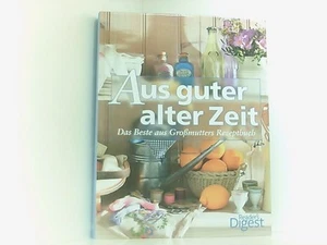 Aus guter alter Zeit: Das Beste aus Großmutters Rezeptbuch Reader's Digest: Verl - Bild 1 von 1