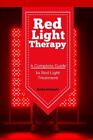Rotlichttherapie: Ein kompletter Leitfaden zur Rotlichtbehandlung von Richards, Kathy