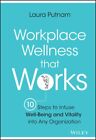 Workplace Wellness That Works : 10 Steps to Infuse Well-Being and Vitality in...