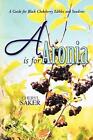 A is for Aronia: A Guide for Black Chokeberry Edibles and Sundries by Cheryl Sak