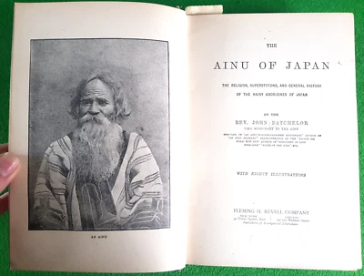 1892 THE AINU OF JAPAN SUPERSTITIONS & HISTORY OF HAIRY ABORIGINES BY BATCHELOR - Image 1 of 4