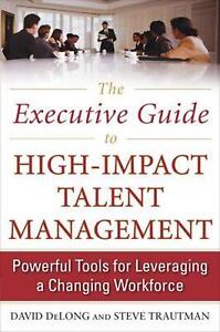 The Executive Guide to High-Impact Talent Management: Powerful Tools for Leverag