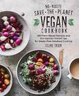 No Waste Save The Planet Vegan Cookbook Celine St