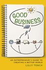 Good Business An Entrepreneur's Guide To Creating A Better World 9781684352210