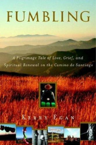 Fumbling: A Pilgrimage Tale of Love, Grief, and Spiritual Renewal on the Camino 