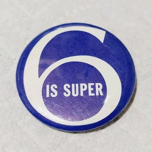 Vintage 6 IS SUPER Advertising Pinback Button 2.5" - Picture 1 of 3