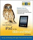 iPad for the Older and Wiser: Get Up and Running with Apple iPad2 and the New iP