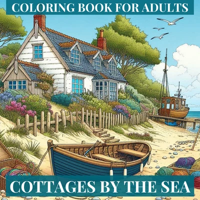 COTTAGES BY THE SEA - ADULT COLOURING BOOK,  SCENES OF BEAUTIFUL COASTAL COTTAGE - Image 1 of 3