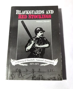 BLACKGUARDS & RED STOCKINGS HISTORY OF BASEBALL'S NATIONAL ASSOCIATION 1871-1875 - Picture 1 of 3