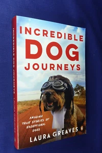 INCREDIBLE DOG JOURNEYS Laura Greaves AMAZING TRUE STORIES EXCEPTIONAL DOGS Book - Picture 1 of 12