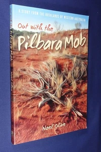 OUT WITH THE PILBARA MOB Noel Olive A STORY FROM BUSHLANDS OF WESTERN AUSTRALIA - Picture 1 of 12