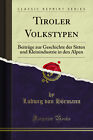 Tiroler Volkstypen (Classic Reprint)
