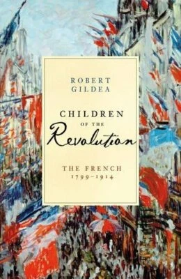 Children of the Revolution: The French, 1799-1914 ... by Gildea, Robert Hardback - Image 1 of 2