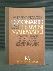A. Piccato DIZIONARIO DEI TERMINI MATEMATICI Rizzoli 1° edizione 1987 540 pagine - Foto 1 di 2