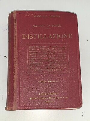 Matteo Da Ponte - Distillazione - Manuali Ulrico Hoepli, 1931 • 60€