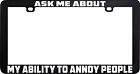 Ask Me About My Ability To Annoy People Funny Humor License Plate Frame Holder