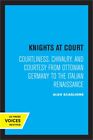 Knights at Court: Courtliness, Chivalry, and Courtesy from Ottonian Germany to t