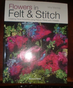 Flowers in Felt and Stitch : Creating Floral Artworks Using Fleece, Fibres... - Picture 1 of 1