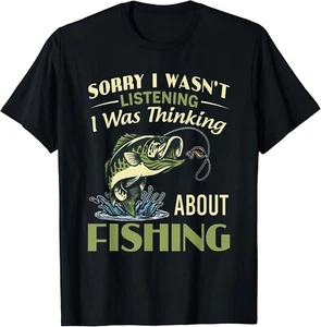 Sorry I Wasn_t Listening I Was Thinking About Fishing Gift Unisex T-Shirt - Picture 1 of 3